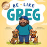 Be Like Greg