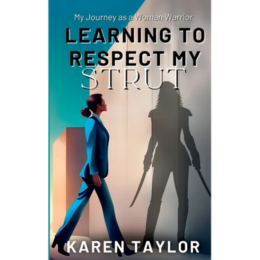 Learning to Respect My Strut: My Journey As a Woman Warrior