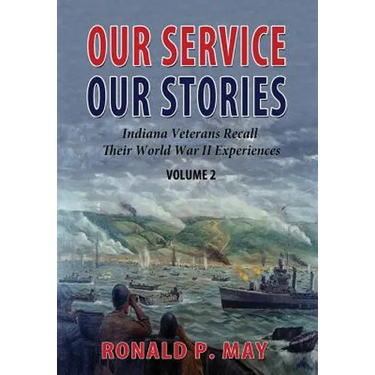 Our Service, Our Stories, Volume 2: Indiana Veterans Recall Their World War II Experiences