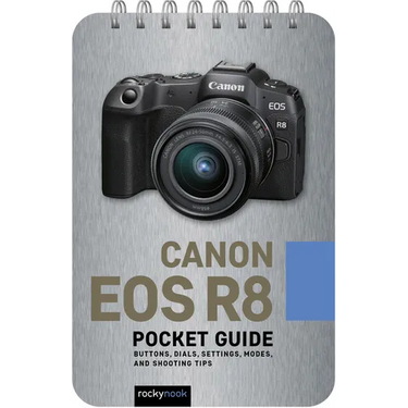 Canon EOS R8: Pocket Guide: Buttons, Dials, Settings, Modes, and Shooting Tips
