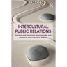 Intercultural Public Relations: Theories for Managing Relationships and Conflicts with Strategic Publics