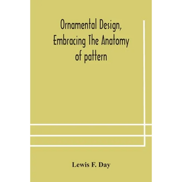 Ornamental Design, Embracing The Anatomy Of Pattern: The Planning Of Ornament; The Application Of Ornament