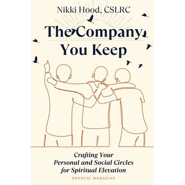 The Company You Keep: Crafting Your Personal & Social Circles for Spiritual Elevation