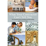 What Your Contractor Can't Tell You, 2nd Edition: The Essential Guide to Building and Renovating