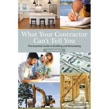 What Your Contractor Can't Tell You, 2nd Edition: The Essential Guide to Building and Renovating