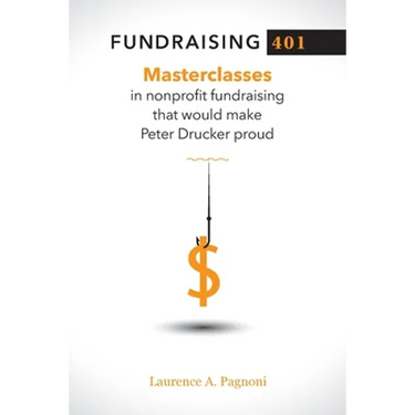 Fundraising 401: Masterclasses in Nonprofit Fundraising That Would Make Peter Drucker Proud