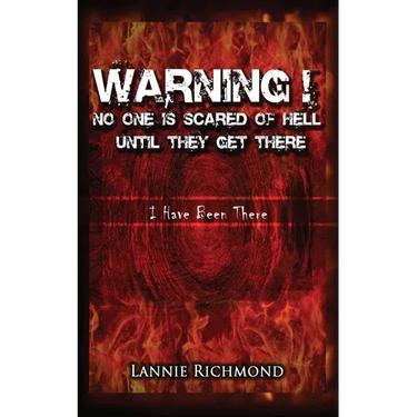 Warning! No One Is Scared of Hell Until They Get There: I Have Been There