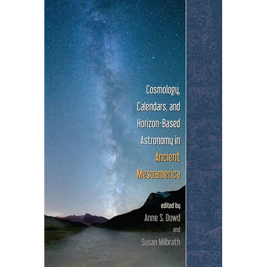 Cosmology, Calendars, and Horizon-Based Astronomy in Ancient Mesoamerica