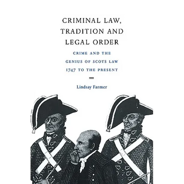 Criminal Law, Tradition and Legal Order: Crime and the Genius of Scots Law, 1747 to the Present