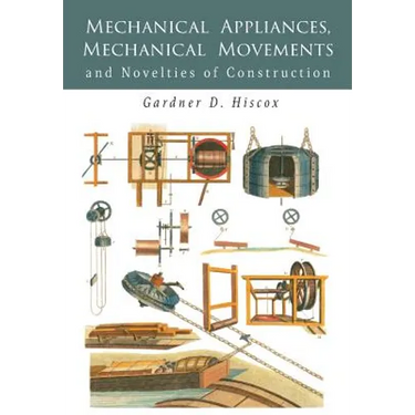 Mechanical Appliances, Mechanical Movements and Novelties of Construction