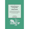 Genealogical Gazetteer of England. an Alphabetical Dictionary of Places, with Their Location, Ecclesiastical Jurisdiction, Population, and the DAT