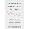 Gender and the Dismal Science: Women in the Early Years of the Economics Profession