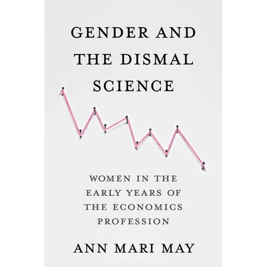 Gender and the Dismal Science: Women in the Early Years of the Economics Profession