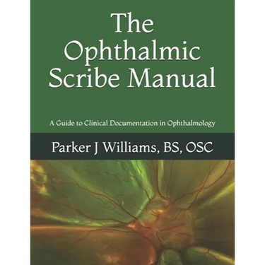 The Ophthalmic Scribe Manual: A Guide to Clinical Documentation in Ophthalmology