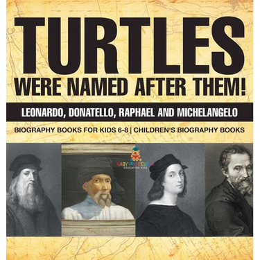 Turtles Were Named After Them! Leonardo, Donatello, Raphael and Michelangelo - Biography Books for Kids 6-8 Children's Biography Books