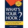 What's Your Hook?: 26 creative ways to make your message stick