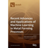 Recent Advances and Applications of Machine Learning in Metal Forming Processes