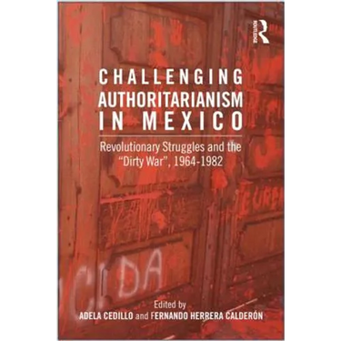 Challenging Authoritarianism in Mexico: Revolutionary Struggles and the Dirty War, 1964-1982