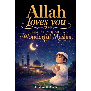 Allah loves you because you are a Wonderful Muslim: Islamic Books for Kids - Exciting and Instructive short Stories with Prayers and important Lessons