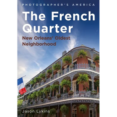 The French Quarter: New Orleans' Oldest Neighborhood