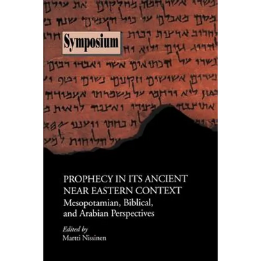 Prophecy in Its Ancient Near Eastern Context: Mesopotamian, Biblical, and Arabian Perspectives