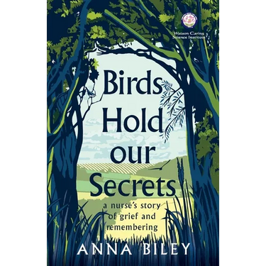 Birds Hold our Secrets: A Nurses Story of Grief and Remembering