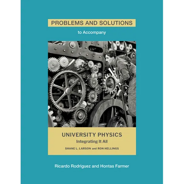Problems and Solutions to Accompany Larson and Hellings' University Physics