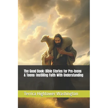 The Good Book: Bible Stories for Pre-teens & Teens: Instilling Faith With Understanding