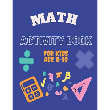 Math Activity Book for Kids Age 8-10: Ideal for home learning ( With solutions )