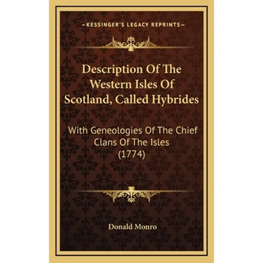 Description Of The Western Isles Of Scotland, Called Hybrides: With Geneologies Of The Chief Clans Of The Isles (1774)