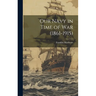Our Navy in Time of War (1861-1915)