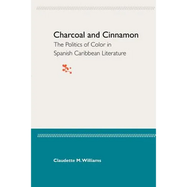 Charcoal and Cinnamon: The Politics of Color in Spanish Caribbean Literature