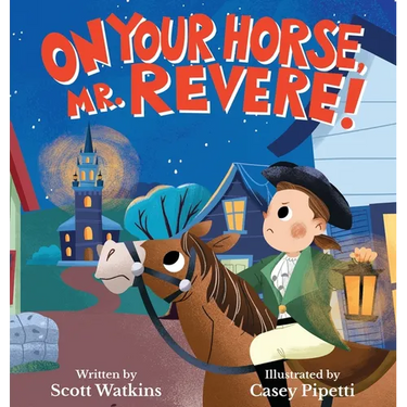 On Your Horse, Mr. Revere!: A fun retelling of Paul Revere's ride and the start of the American Revolution