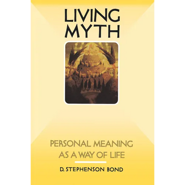 Living Myth: Personal Meaning as a Way of Life