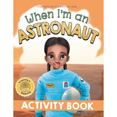 When I'm an Astronaut Activity Book: Dreaming is Believing: STEM