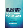 Latin Legal Phrases, Terms and Maxims as Applied by the Malaysian Courts