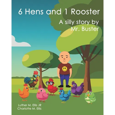 6 Hens and 1 Rooster: A silly story by Mr. Buster