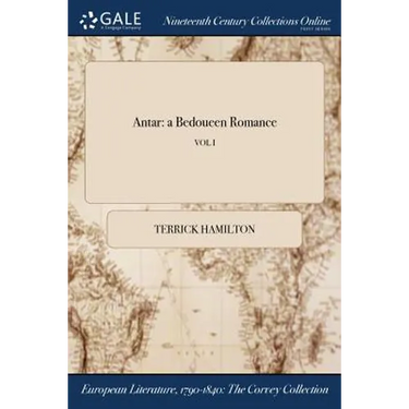 Antar: a Bedoueen Romance; VOL I