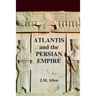 Atlantis and the Persian Empire: A two part solution to the mystery of Plato's Atlantis