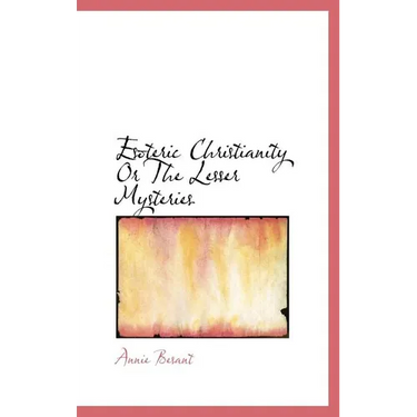 Esoteric Christianity Or The Lesser Mysteries