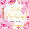50th Birthday Guest Book: An Elegant Floral Keepsake for Her 50th Birthday - Paperback Guest Sign-In Book for Women with 105 Pages for Wishes, Memorie