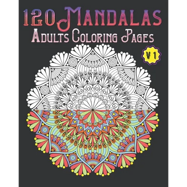 120 Mandalas Adults Coloring Pages Volume 1: mandala coloring book for kids, adults, teens, beginners, girls: 120 amazing patterns and mandalas colori