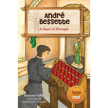André Bessette: A Heart of Strength
