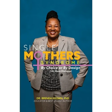 Single Mothers' Syndrome: By Choice or By Design (An Open Dialogue)