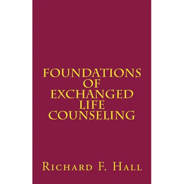 Foundations Of Exchanged Life Counseling