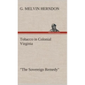 Tobacco in Colonial Virginia "The Sovereign Remedy"