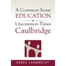 A Common Sense Education in Uncommon Times: Caulbridge
