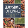 Blackstone Flat Top Grill Cookbook 2000: 2000 Days Vibrant and Easy Grill Recipes with Your Blackstone Flat Top Grill