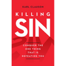 Killing Sin: Conquer the One Thing That Is Defeating You