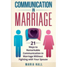 Communication in Marriage: 21 Ways to Remarkable Communication in Marriage Without Fighting with Your Spouse